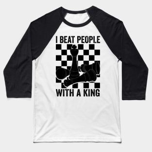 I Beat People With A King Chess Baseball T-Shirt